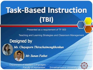 Presented as a requirement of TF 503

        Teaching and Learning Strategies and Classroom Management




Department of Western Languages
            Faculty of Humanities   Srinakharinwirot University
 