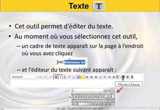 ‫واالتصاالت‬ ‫المعلومات‬ ‫لتكنولوجيا‬ ‫اإلقليمية‬ ‫المنسقية‬–‫جيني‬–‫سال‬S.B
Texte
• Cet outil permet d’éditer du texte.
• Au moment où vous sélectionnez cet outil,
– un cadre de texte apparaît sur la page à l’endroit
où vous avez cliquez
– et l’éditeur du texte suivant apparaît :
 