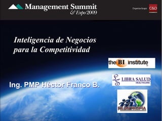 Inteligencia de Negocios
 para la Competitividad



Ing. PMP Héctor Franco B.
 