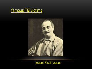 famous TB victims
jobran Khalil jobran
 