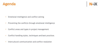 Agenda
• Emotional intelligence and conflict solving
• Preventing the conflicts through emotional intelligence
• Conflict ...