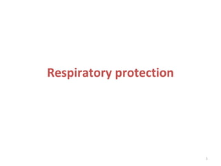1
Respiratory protection
 