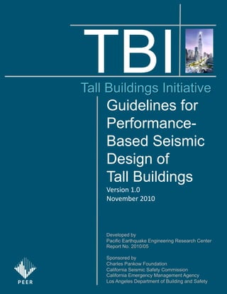 TBI
Guidelines for
Performance-
Based Seismic
Design of
Tall Buildings
!"#$%&'()*+(
,&-"./"#(0+)+(
P E E R
 