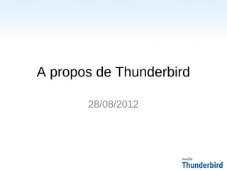 A propos de Thunderbird

       28/08/2012
 