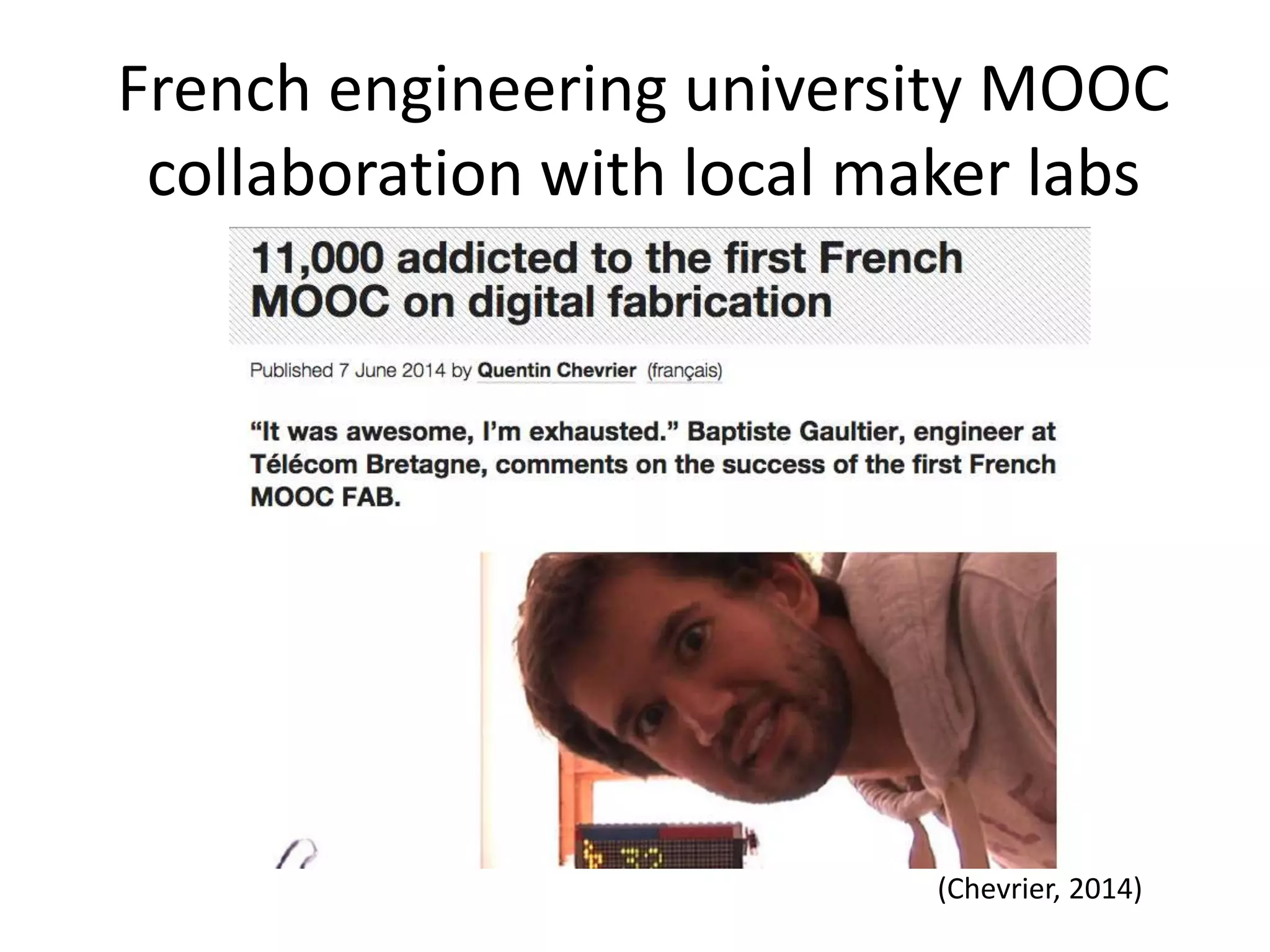 (Chevrier, 2014)
French engineering university MOOC
collaboration with local maker labs
 