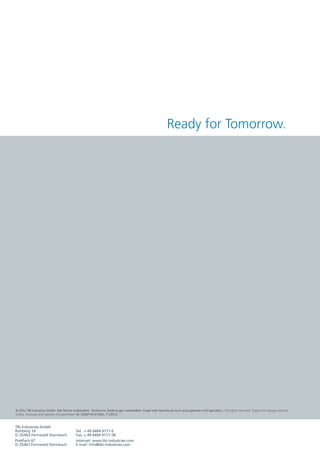 Ready for Tomorrow.




© 2012 TBi Industries GmbH. Alle Rechte vorbehalten. Technische Änderungen vorbehalten. Kopie oder Nachdruck auch auszugsweise nicht gestattet. / All rights reserved. Subject to change without
notice. Excerpts and reprints not permitted. Nr. DOKP1414120A, 11    012.
                                                                 /2


TBi Industries GmbH
Ruhberg 14                                Tel.   + 49 6404 9171-0
D-35463 Fernwald-Steinbach                Fax. + 49 6404 9171-58
Postfach 67                               Internet: www.tbi-industries.com
D-35461 Fernwald-Steinbach                E-mail: info@tbi-industries.com
 