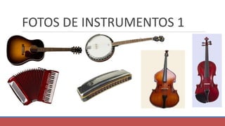 FOTOS DE INSTRUMENTOS 1
 