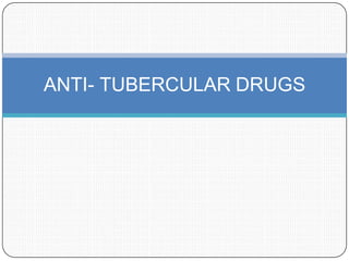 ANTI- TUBERCULAR DRUGS
 