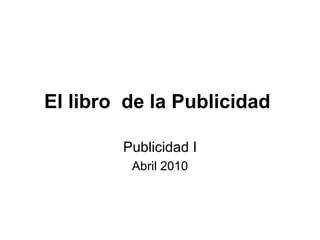 El libro  de la Publicidad  Publicidad I Abril 2010 