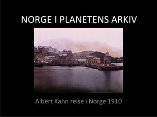 NORGE I PLANETENS ARKIV




  Albert Kahn reise i Norge 1910
 