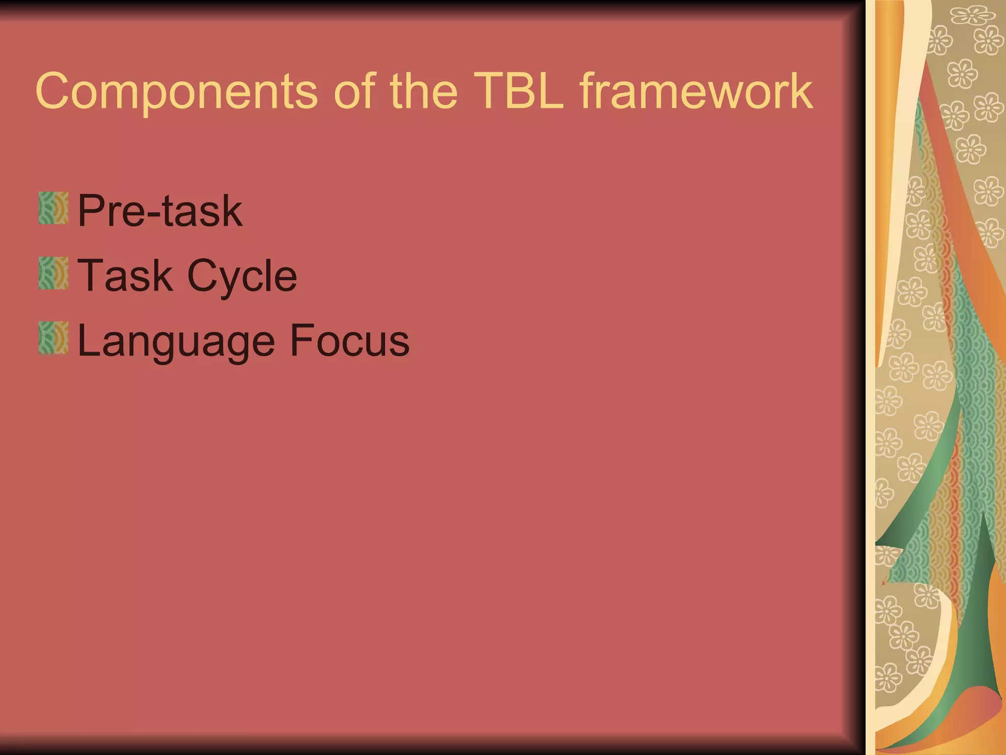 Components of the TBL framework Pre-task Task Cycle Language Focus 