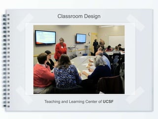 Classroom Design




Teaching and Learning Center of UCSF
 