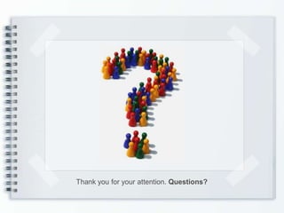 Thank you for your attention. Questions?
 