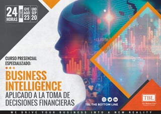 24HORAS SEPTIEMBRE
UIO
13
GYE
20
BUSINESS
INTELLIGENCE
APLICADO A LA TOMA DE
DECISIONES FINANCIERAS
24HORAS INICIA
SEP
20
UIO
AGO
23
GYE
CURSO PRESENCIAL
ESPECIALIZADO:
W E D R I V E Y O U R B U S I N E S S I N T O A N E W R E A L I T Y
 