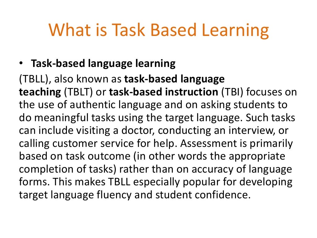 Task-based language teaching. What is task based learning”?. Task based learning. Task based instruction. Task based teaching.