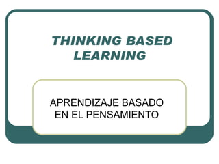 THINKING BASED LEARNING APRENDIZAJE BASADO EN EL PENSAMIENTO 