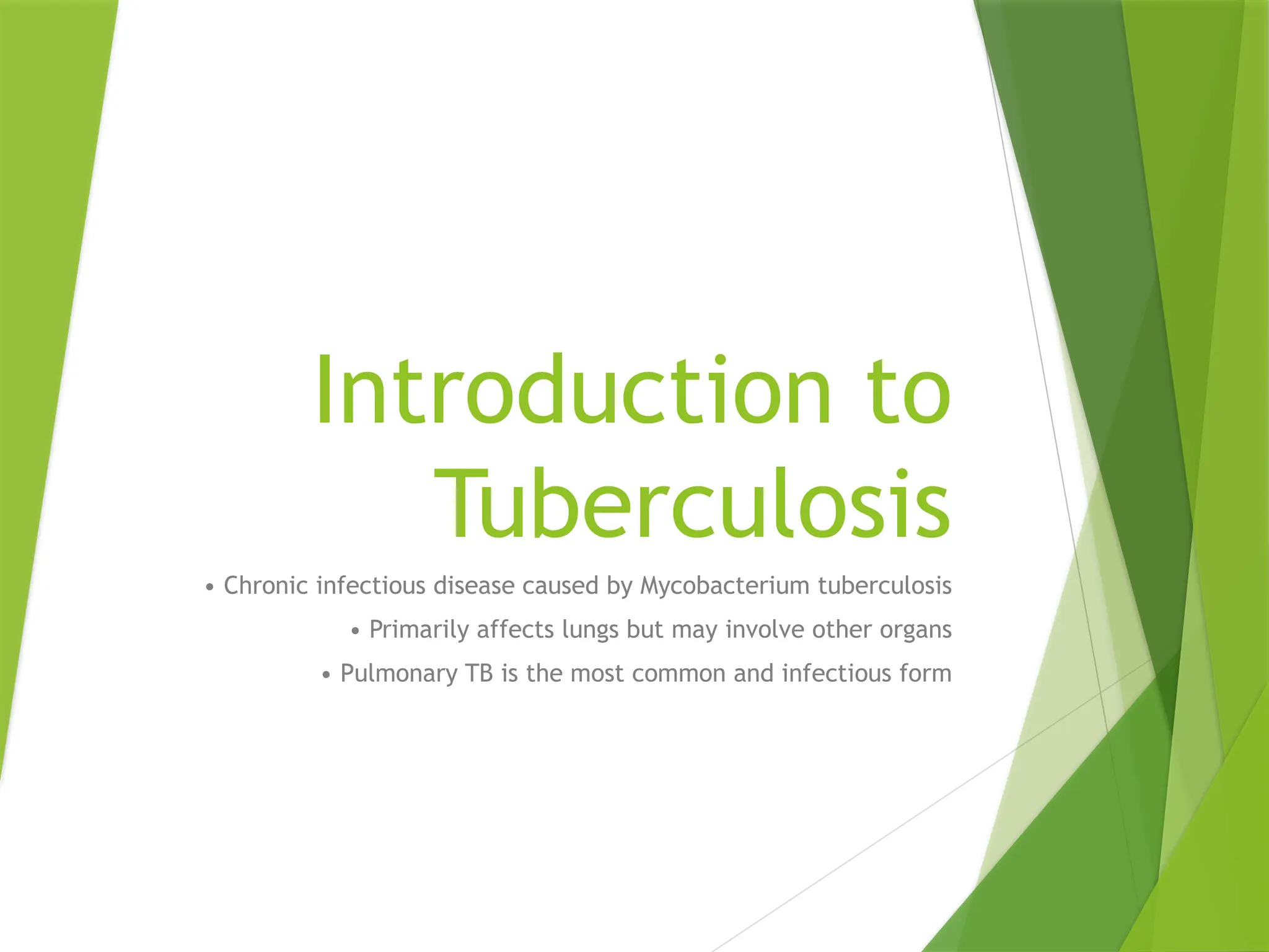 Introduction to
Tuberculosis
• Chronic infectious disease caused by Mycobacterium tuberculosis
• Primarily affects lungs but may involve other organs
• Pulmonary TB is the most common and infectious form
 