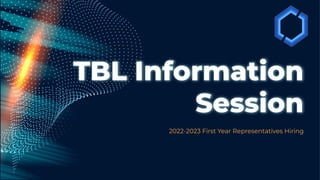 TBL Information
Session
2022-2023 First Year Representatives Hiring
 