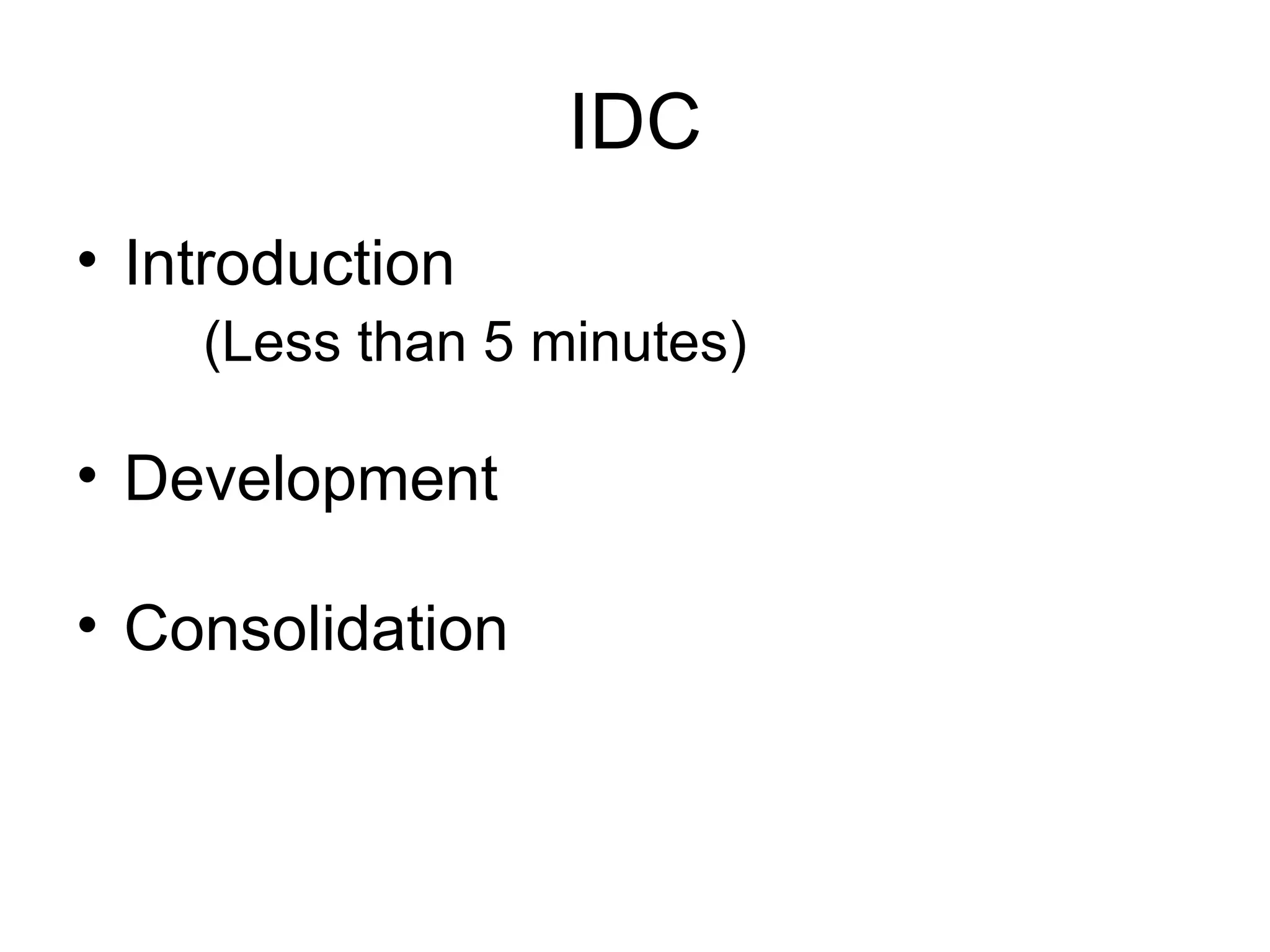 IDC Introduction (Less than 5 minutes) Development Consolidation 