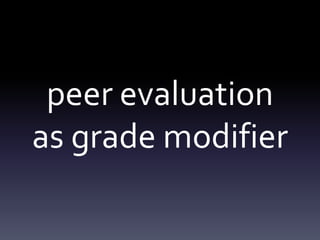 peer evaluationas grade modifier