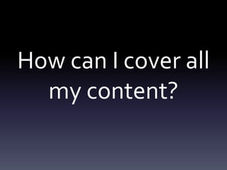 How can I cover all my content?