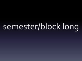 semester/block long