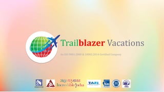 Trailblazer Vacations
An ISO 9001:2008 & 10002:2014 Certified Company
 