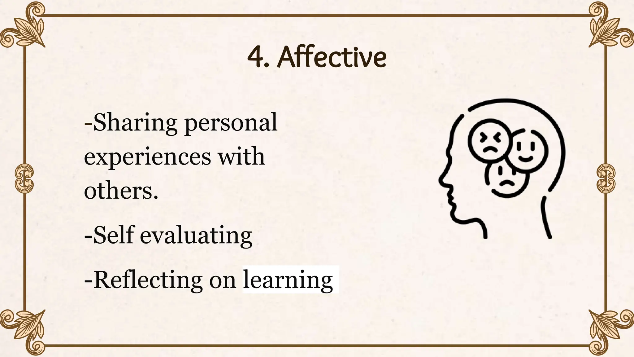 4. Affective
-Sharing personal
experiences with
others.
-Self evaluating
-Reflecting on learning
 