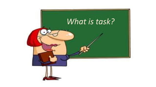 What is task?
 