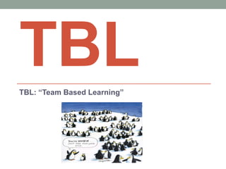 TBLTBL: “Team Based Learning”
 