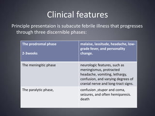 Clinical featuresPrinciple presentaion is subacute febrile illness that progresses through three discernible phases: