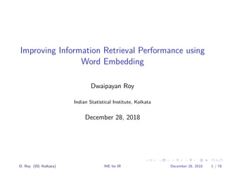 .
.
.
.
.
.
.
.
.
.
.
.
.
.
.
.
.
.
.
.
.
.
.
.
.
.
.
.
.
.
.
.
.
.
.
.
.
.
.
.
.
.
.
.
Improving Information Retrieval Performance using
Word Embedding
Dwaipayan Roy
Indian Statistical Institute, Kolkata
December 28, 2018
D. Roy (ISI, Kolkata) WE for IR December 28, 2018 1 / 78
 