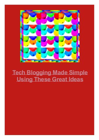 Tech Blogging Made Simple
Using These Great Ideas

 