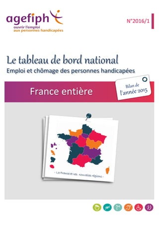 Emploi et chômage des personnes handicapées
France entière
N°2016/1
Le tableau de bord national
 