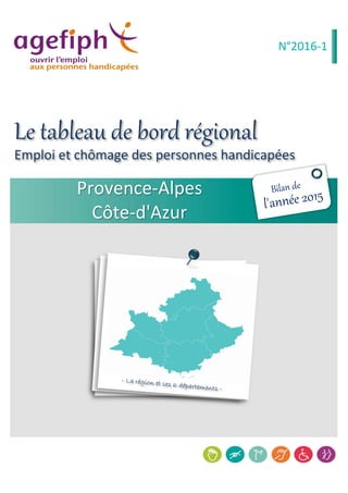Emploi et chômage des personnes handicapées
N°2016-1
Le tableau de bord régional
Provence-Alpes
Côte-d'Azur
 