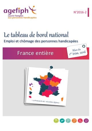 Emploi et chômage des personnes handicapées
France entière
N°2016-2
Le tableau de bord national
 