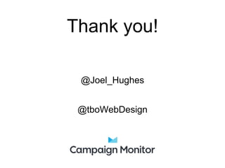 Thank you!
@Joel_Hughes
@tboWebDesign
 