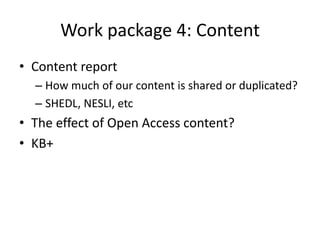 Work package 4: Content
• Bibliographic data survey:
  – “Determining, with any degree of accuracy, the unique
    titles ...