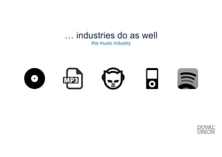 … industries do as well
the music industry
 