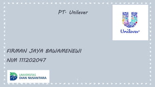 1
FIRMAN JAYA BAWAMENEWI
NIM 111202047
PT. Unilever
 