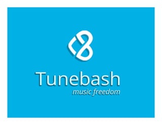 TuneBash will power the world’s first open
music ecosystem--connecting fans to the
world’s largest catalog of free, stream...
