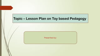 Toy based Learning for the kids of primary | PPTX