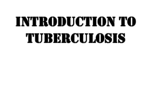 Introduction to
tuberculosis
 