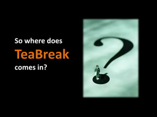 Teabreak Presentation
