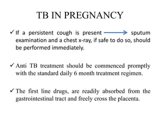 TB IN PREGNANCY
Adverse events
1. Risk of isoniazid-related hepatitis is 2.5 times
higher in pregnant than in non-pregnant...
