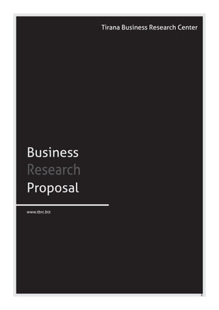 d
1
Business
Research
Proposal
www.tbrc.biz
Tirana Business Research Center
 