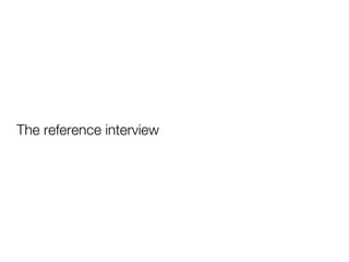 The reference interview
 