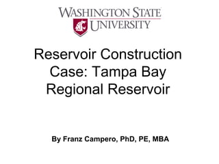 Reservoir Construction
Case: Tampa Bay
Regional Reservoir

By Franz Campero, PhD, PE, MBA

 