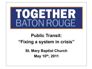 Public Transit: “Fixing a system in crisis” St. Mary Baptist Church May 10th, 2011 