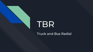 TBR
Truck and Bus Radial
 